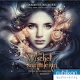 Charlotte Richter- Die Muschelsammlerin - Deine Bestimmung wartet