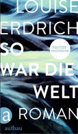 Louise Erdrich So war die Welt