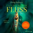 Philip Pullman Über den wilden Fluss