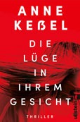 Anne Keßel Die Lüge in ihrem Gesicht